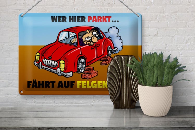 Blechschild Spruch 30x20cm Wer hier parkt fährt auf Felgen Heim