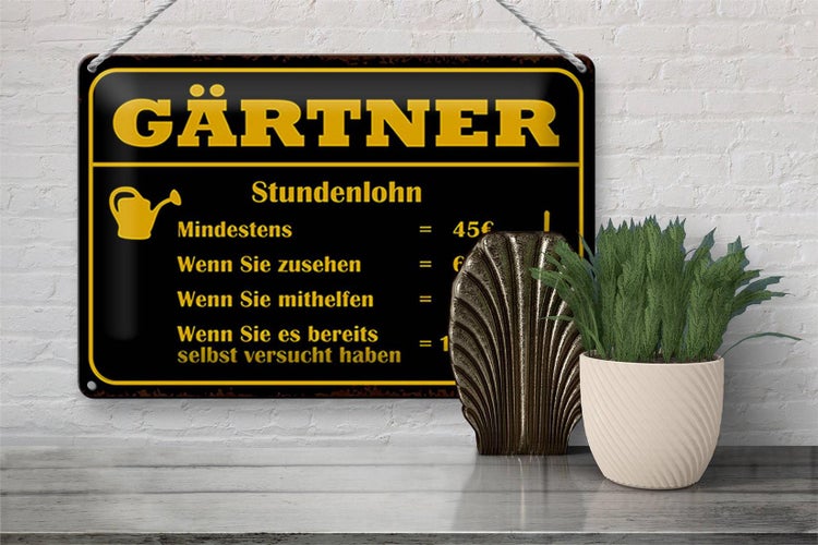 Blechschild Spruch 30x20cm Gärtner Stundenlohn mindestens