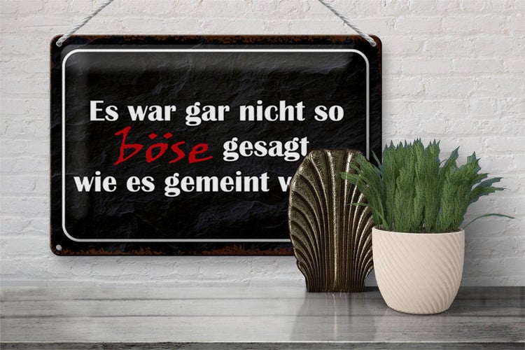 Blechschild Spruch 30x20cm es war gar nicht so böse gesagt