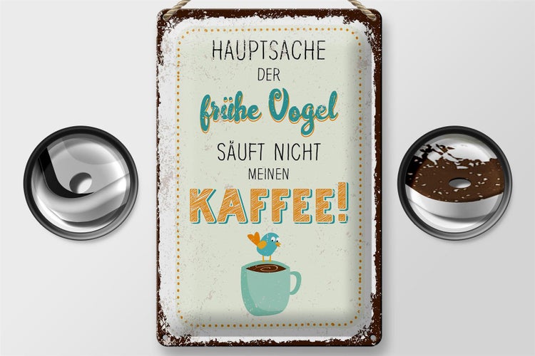 Blechschild Spruch Kaffee der frühe Vogel säuft nicht 20x30cm