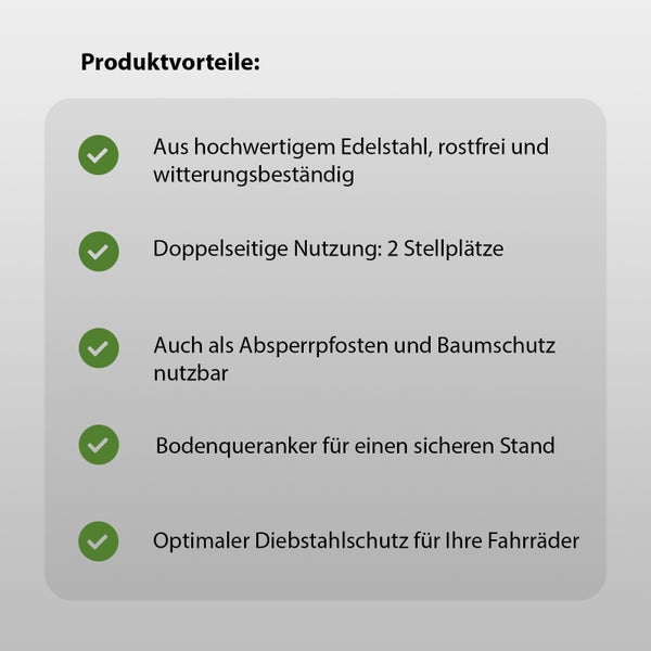 Produktvorteile: Aus hochwertigem Edelstahl, rostfrei und witterungsbeständig, doppelseitige Nutzung für zwei Stellplätze, als Absperrpfosten und Baumschutz nutzbar, Bodenqueranker für sicheren Stand, optimaler Diebstahlschutz für Fahrräder