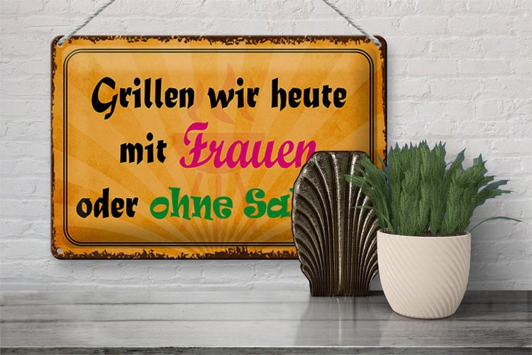 Blechschild Spruch 30x20cm Grillen heute mit Frauen oder