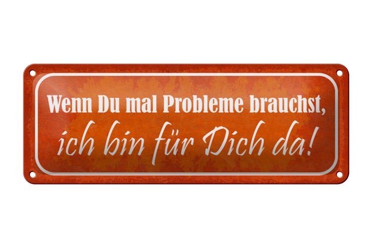 Blechschild Spruch 27x10cm wenn du Probleme brauchst bin da Dekoration