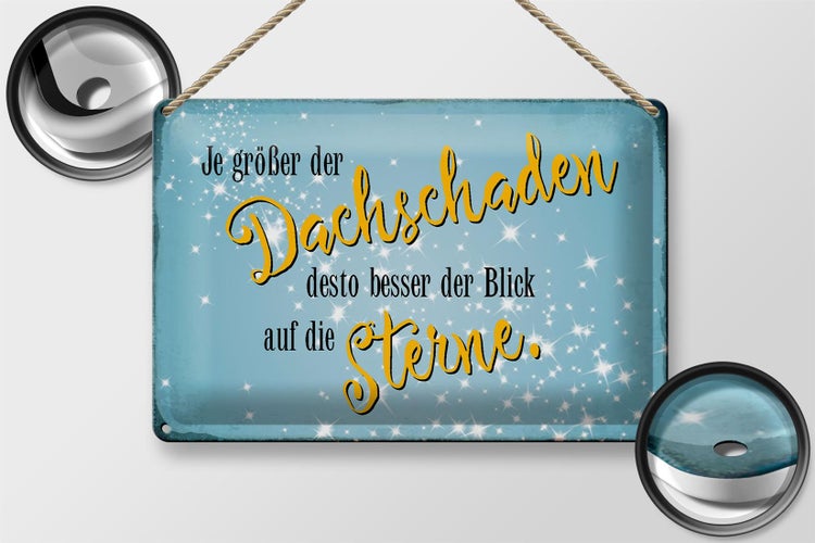 Blechschild Spruch 30x20cm je größer Dachschaden desto