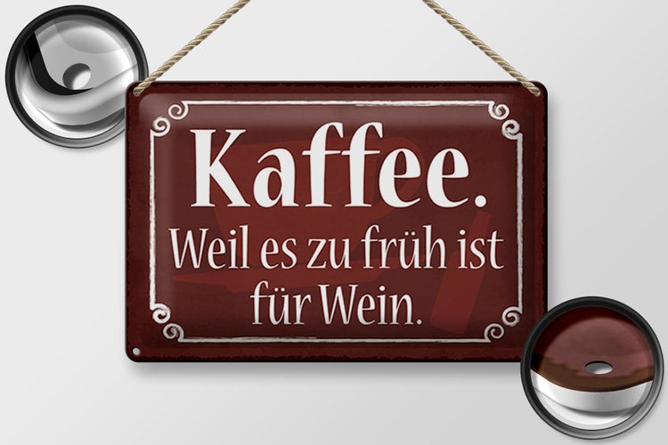 Blechschild Spruch 30x20cm Kaffee weil zu früh ist für Wein