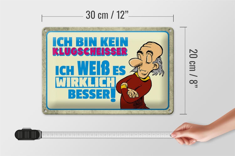 Blechschild Spruch 30x20cm bin kein Klugscheisser ich weiß