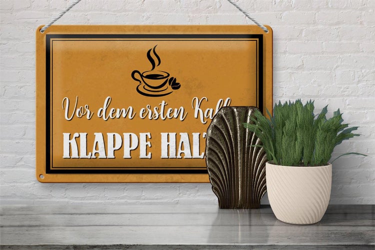 Blechschild Spruch 30x20cm vor ersten Kaffee Klappe halten