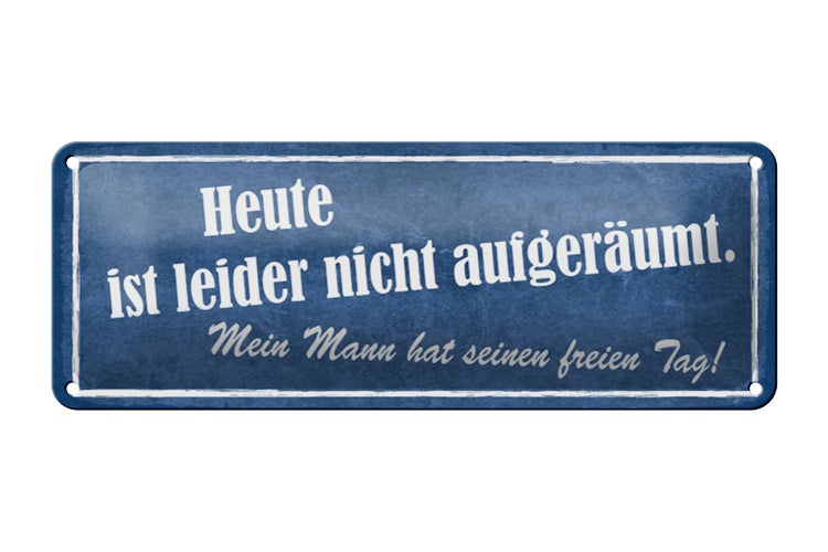 Blechschild Spruch 27x10cm heute nicht aufgeräumt mein Mann Dekoration