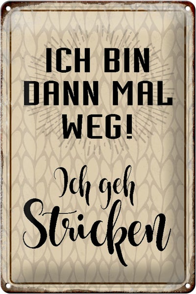 Blechschild Spruch 20x30cm ich bin dann weg geh stricken