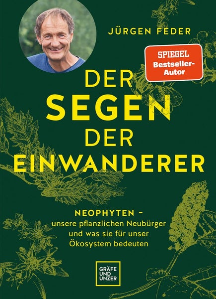 Der Segen der Einwanderer Neophyten - unsere pflanzlichen Neubürger und was sie für unser Ökosystem bedeuten