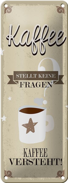 Blechschild Spruch Kaffee stellt keine Fragen 10x27cm Dekoration