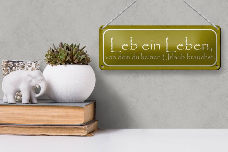 Blechschild Spruch 27x10cm leb Leben keinen Urlaub brauchst Dekoration