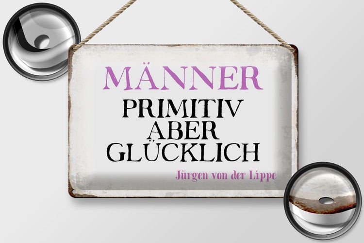 Blechschild Spruch 30x20cm Männer primitiv aber glücklich