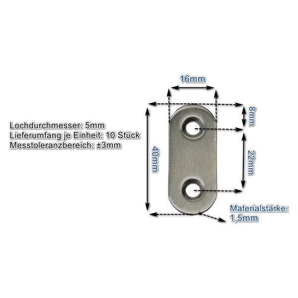 Flachverbinder mit Maßangaben, 40 mal 16 Millimeter, 1,5 Millimeter Materialstärke, 5 Millimeter Lochdurchmesser, 10 Stück.