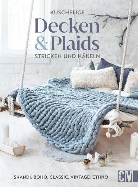 Kuschelige Decken und Plaids stricken und häkeln Skandi, Boho, Classic, Vintage, Ethno