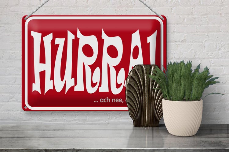 Blechschild Spruch 30x20cm HURRA Ach nee doch nicht