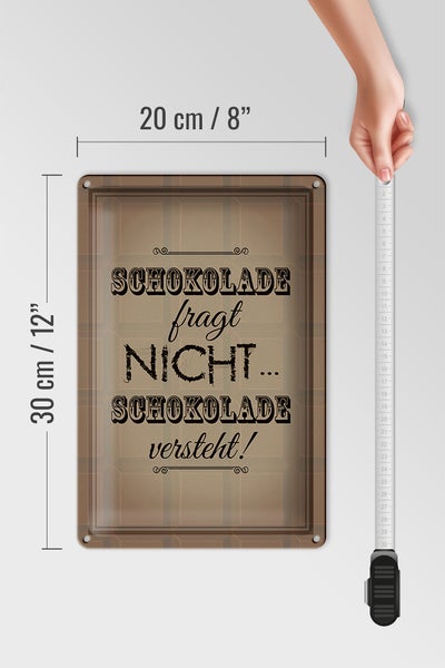 Blechschild Spruch 20x30cm Schokolade fragt nicht versteht