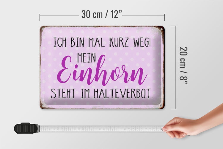 Blechschild Spruch 30x20cm bin kurz weg mein Einhorn steht