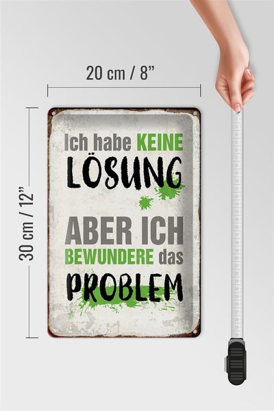 Blechschild Spruch 20x30cm ich habe keine Lösung aber
