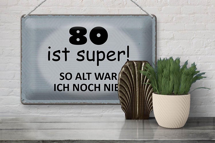 Blechschild Spruch 30x20cm 80 ist super so alt ich noch nie