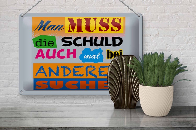 Blechschild Spruch 30x20cm Man muss die Schuld auch mal bei
