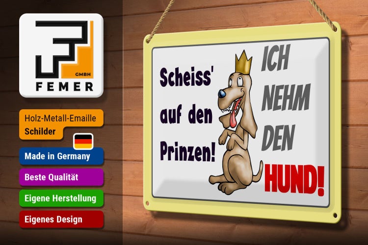 Blechschild Spruch 30x20cm scheiß auf Prinzen ich nehm den Hund
