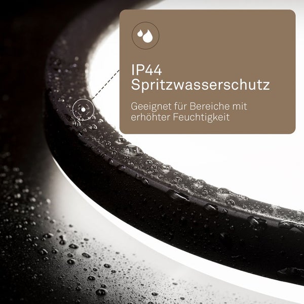 Schutzart IP44 Spritzwasserschutz für Bereiche mit erhöhter Feuchtigkeit.