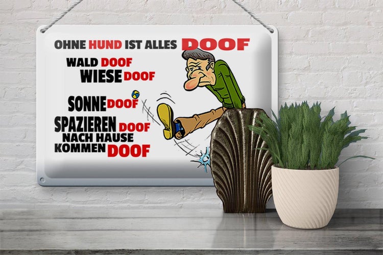Blechschild Spruch 30x20cm Ohne Hund ist alles doof