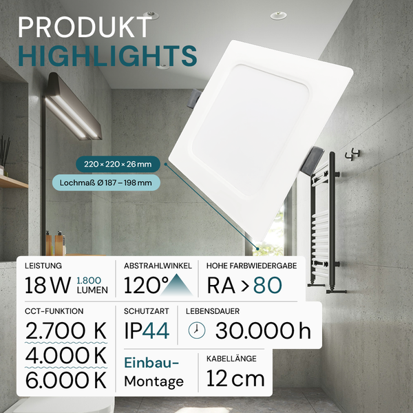 Quadratische LED Einbauleuchte im Badezimmer, Merkmale: 18 Watt Leistung, 1800 Lumen, 120 Grad Abstrahlwinkel, Farbwiedergabe größer 80, 2700 bis 6000 Kelvin, IP44 Schutzart, 30000 Stunden Lebensdauer, 12 Zentimeter Kabellänge, 220 mal 220 mal 26 Millimeter, Einbaumaß Durchmesser 187 bis 198 Millimeter