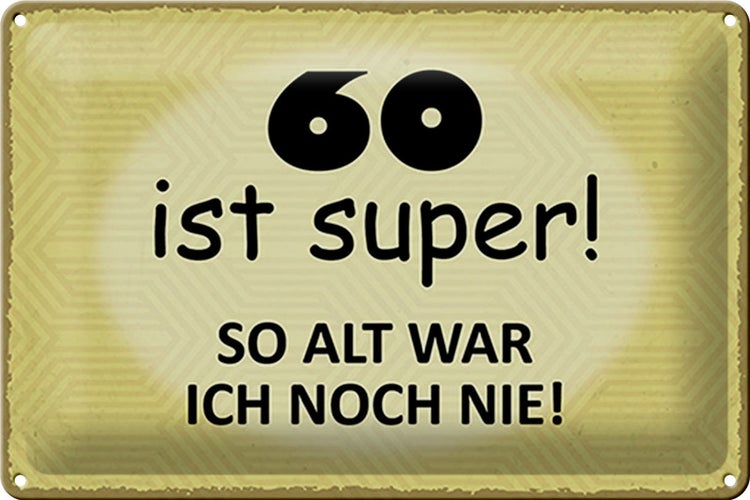Blechschild Spruch 30x20cm 60 ist super so alt ich noch nie