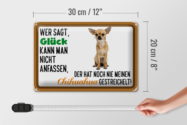 Blechschild Spruch 30x20cm wer sagt Glück Chihuahua Hund