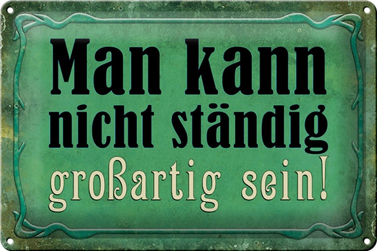 Blechschild Spruch 30x20cm nicht ständig großartig sein