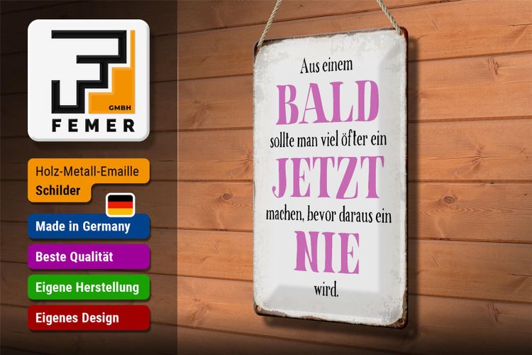 Blechschild Spruch 20x30cm aus Bald sollte Jetzt bevor Nie