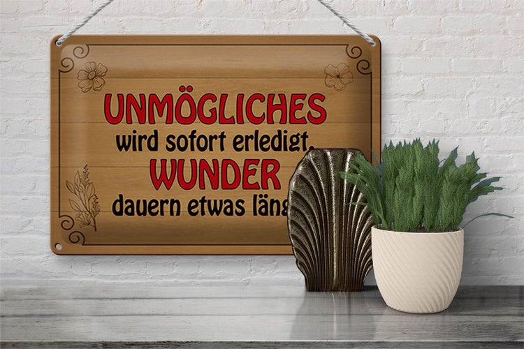 Blechschild Spruch 30x20cm Unmögliches sofort Wunder dauern