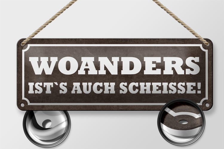 Blechschild Spruch 27x10cm woanders ist`s auch Scheisse Dekoration