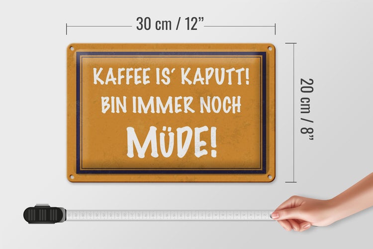 Blechschild Spruch 30x20cm Kaffee is kaputt bin müde