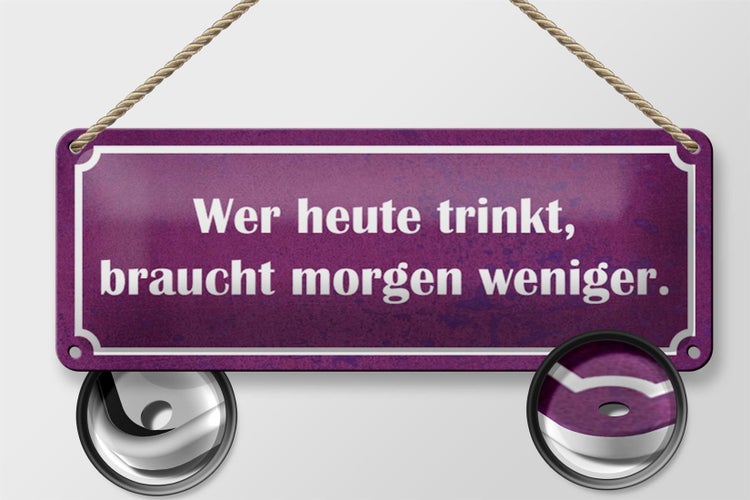 Blechschild Spruch 27x10cm wer heute trinkt morgen weniger Dekoration