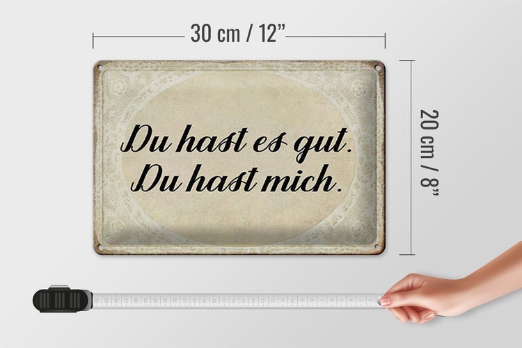 Blechschild Spruch 30x20cm du hast es gut du hast mich