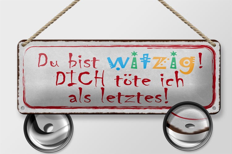 Blechschild Spruch 27x10cm du witzig dich töte als letztes Dekoration