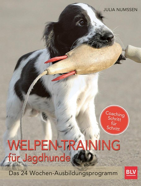 Welpen-Training für Jagdhunde Das 24-Wochen Ausbildungsprogramm. Coaching Schritt für Schritt