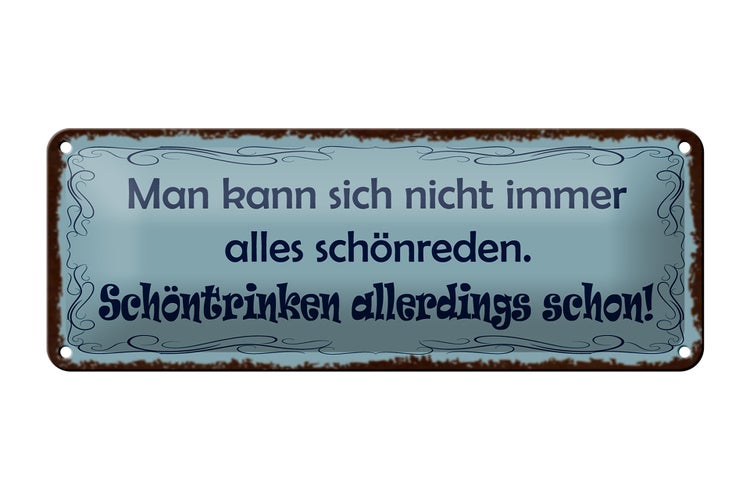 Blechschild Spruch 27x10cm Man kann nicht alles schönreden schöntrinken schon