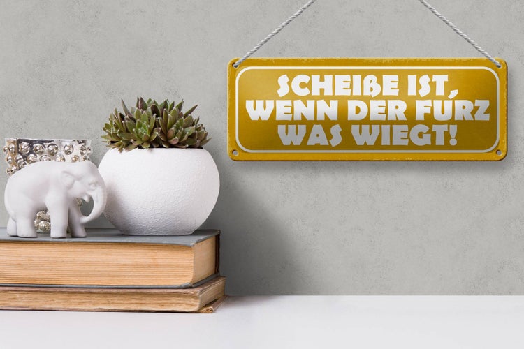 Blechschild Spruch 27x10cm Scheiße wenn der Furz was wiegt Dekoration