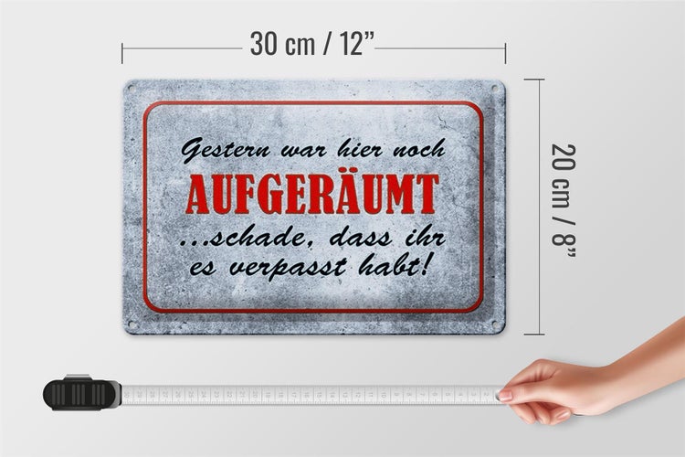 Blechschild Spruch 30x20cm Gestern hier noch aufgeräumt