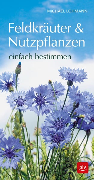 Feldkräuter & Nutzpflanzen einfach bestimmen BLV Naturführer