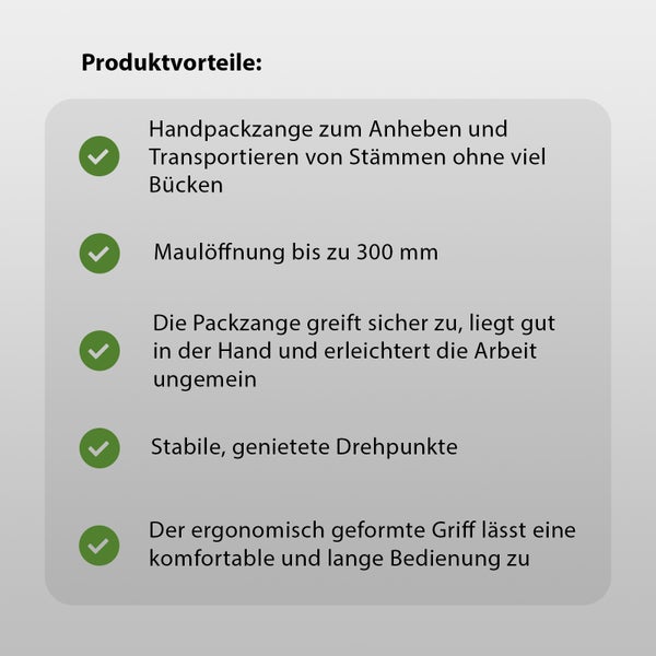Produktvorteile der Handpackzange: rückenfreundliches Heben von Stämmen, 300 Millimeter Maulöffnung, stabiler Griff und genietete Drehpunkte.