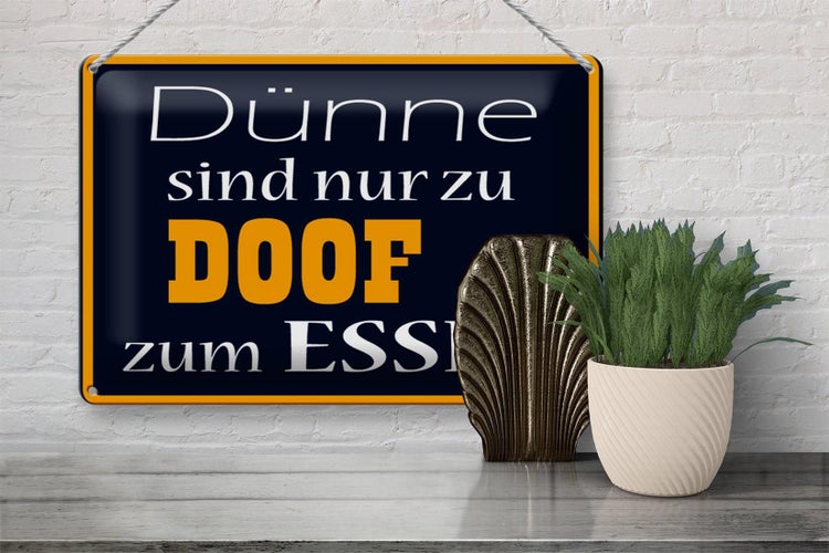 Blechschild Spruch 30x20cm Dünne sind Doof zum Essen