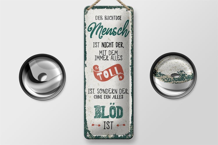 Blechschild Spruch der richtige Mensch ohne alles blöd 10x27cm