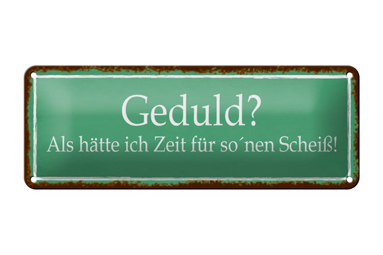 Blechschild Spruch 27x10cm Geduld keine Zeit für so Scheiß Dekoration