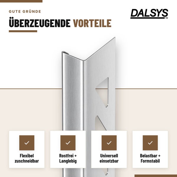 Dalsys Fliesenprofil aus Metall mit Merkmalen zur flexiblen Verarbeitung, Langlebigkeit, universellen Einsetzbarkeit und Formstabilität.