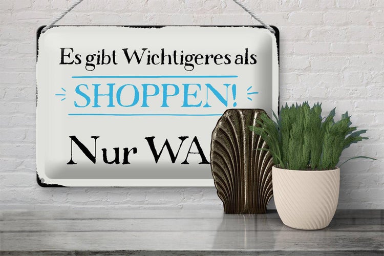 Blechschild Spruch 30x20cm gibt wichtigeres als Shoppen was